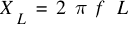 X_L ~= ~2 ~pi ~f ~L