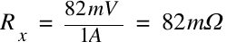 R_x ~=~ {82 mV} / {1 A} ~=~ 82 mΩ