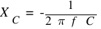 X_C ~=~ - {1 / {2 ~pi ~f ~C}}