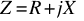 Z = R + jX