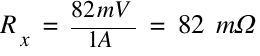 R_x ~=~ {82 mV} / {1 A} ~=~ 82 ~mΩ