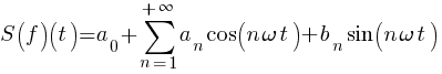 S(f)(t)=a_{0}+sum{n=1}{+infty}{a_{n} cos(n omega t)+b_{n} sin(n omega t)}