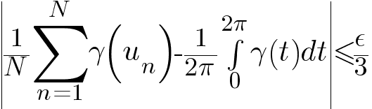 delim{|}{{1/N} sum{n=1}{N}{gamma(u_n)} - 1/{2 pi} int{0}{2 pi}{gamma(t) dt}}{|} <= epsilon/3