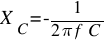 X_C = - {1 / {2 pi f C}}